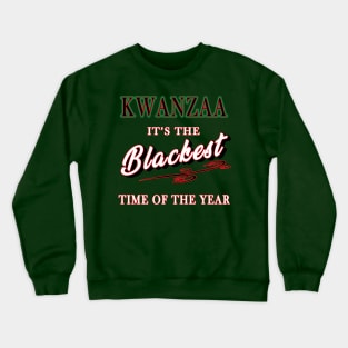 Kwanzaa, it's the Blackest Time of the Year Crewneck Sweatshirt